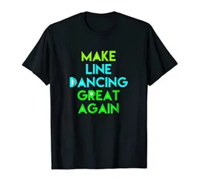 Make Line Dancing Great Again T-shirt Gift Tee MAGA DTS