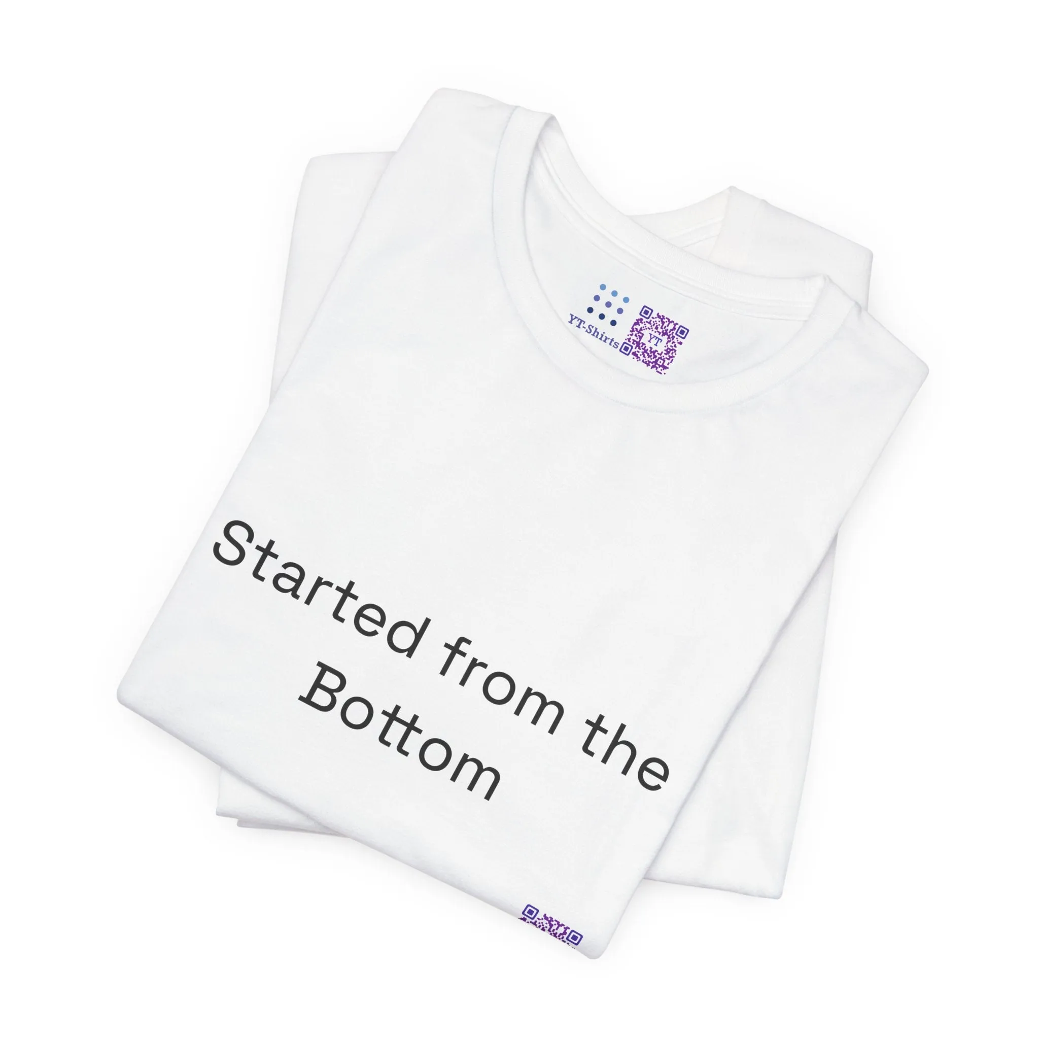 Started from the Bottom T-shirt, Motivational Quote T-shirt, Inspirational Tee, Unisex Graphic Shirt, Funny Graphic Tee